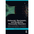 Antisocial, Narcissistic, and Borderline Personality Disorders: A New Conceptualization of Development, Reinforcement, Expression, and Treatment