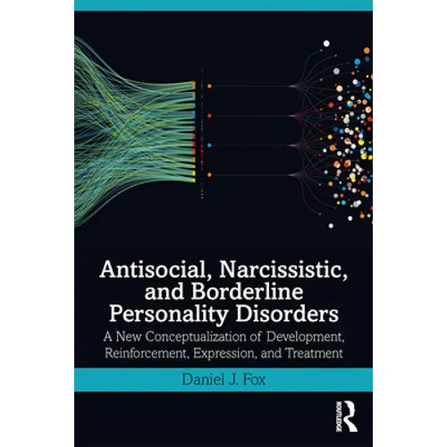 Antisocial, Narcissistic, and Borderline Personality Disorders: A New Conceptualization of Development, Reinforcement, Expression, and Treatment