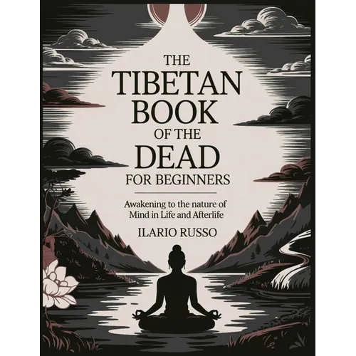 The Tibetan Book of the Dead for Beginners: Awakening to the Nature of Mind in Life and Afterlife