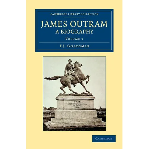 James Outram: A Biography - Volume 1