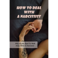 How To Deal With A Narcissist: Why It's So Hard To Walk Away From A Narcissist: Ways To Detox Your Entire Life Effectively