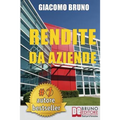 Rendite Da Aziende: Come Progettare Imprese che Producono Redditi Automatici senza la tua Presenza