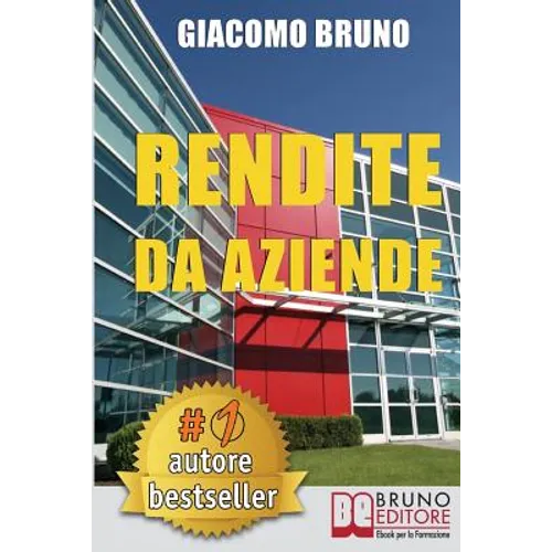 Rendite Da Aziende: Come Progettare Imprese che Producono Redditi Automatici senza la tua Presenza