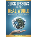 Quick Lessons for the Real World: What they don't teach you in school