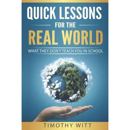 Quick Lessons for the Real World: What they don't teach you in school