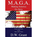 M.A.G.A.: Making America Go Awry: Essays and Poems On The State Of The Union