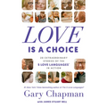 Love Is a Choice: 28 Extraordinary Stories of the 5 Love Languages(r) in Action