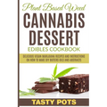 Plant Based Weed Cannabis Dessert Edibles Cookbook: Delicious Vegan Marijuana Recipes and Instructions on How To Make DIY Butters Oils and Abstracts