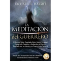 La Meditación del Guerrero: El Secreto Mejor Guardado Sobre Mejora Personal, Desarrollo Cognitivo y Reducción del Estrés, Enseñado Por un Maestro en C
