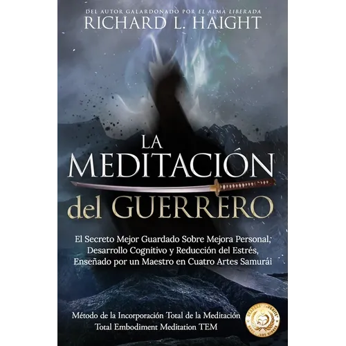 La Meditación del Guerrero: El Secreto Mejor Guardado Sobre Mejora Personal, Desarrollo Cognitivo y Reducción del Estrés, Enseñado Por un Maestro en C