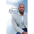 Amazing Grace My Journey into God's unmerited Favor
