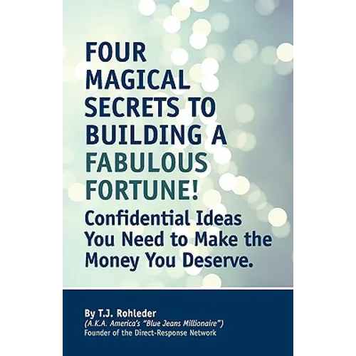 Four Magical Secrets to Building a Fabulous Fortune!