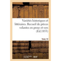 Variétés Historiques Et Littéraires. Tome 10: Recueil de Pièces Volantes Rares Et Curieuses En Prose Et En Vers