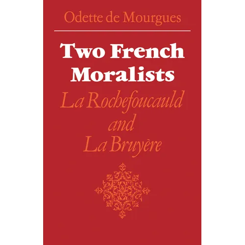 Two French Moralists: La Rochefoucauld and La Bruyere