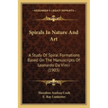 Spirals In Nature And Art: A Study Of Spiral Formations Based On The Manuscripts Of Leonardo Da Vinci (1903)