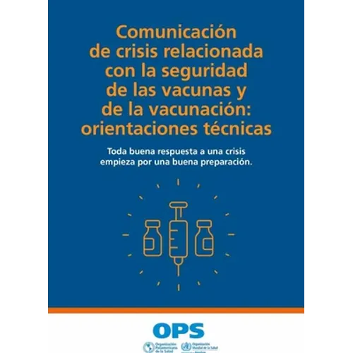 Comunicación de Crisis Relacionada Con La Seguridad de Las Vacunas Y de la Vacunación: Orientaciones Técnicas