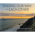 Finding Our Way to Each Other: A Journey of My Photographs