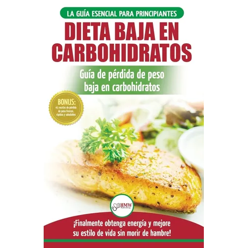 Low Carb Dieta: Recetas para principiantes Guía para quemar grasa + 45 Recetas de baja pérdida de peso probadas en carbohidratos (Libro en español / L