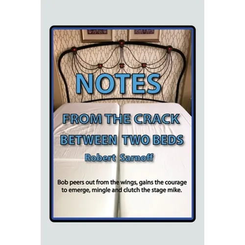 Notes from the Crack Between Two Beds: Robert peers out from the wings, gains the courage to emerge, mingle and clutch the stage mike.