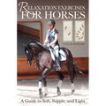 Relaxation Exercises for Riding Horses: A Guide to Soft, Supple, and Light