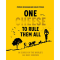 One Cheese to Rule Them All: In Search of the World's 100 Best Cheeses