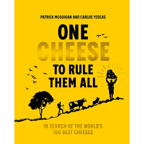 One Cheese to Rule Them All: In Search of the World's 100 Best Cheeses