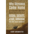 Why Odysseus Came Home as a Stranger and Other Puzzling Moments in the Life of Buddha, Socrates, Jesus, Abraham, and other Great Individuals