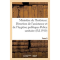 Ministère de l'Intérieur. Direction de l'Assistance Et de l'Hygiène Publiques 5e Bureau. Tome 9: Police Sanitaire Maritime. Lois, Décrets, Circulaires