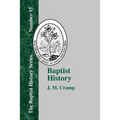 Baptist History: From the Foundations of the Christian Church to the Close of the Eighteenth Century