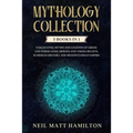 Mythology Collection: This book includes: Fascinating Myths and Legends of Greek and Norse Gods, Heroes and Viking beliefs, Sumerian History