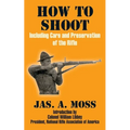 How to Shoot: Including Care and Preservation of the Rifle