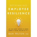 Rethinking Employee Resilience: Why Our Current Approach to Worker Burnout Is Failing, and How to Fix It
