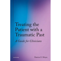 Treating the Patient with a Traumatic Past: A Guide for Clinicians