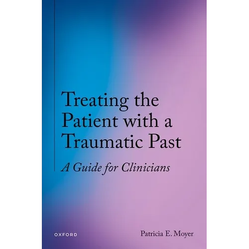 Treating the Patient with a Traumatic Past: A Guide for Clinicians