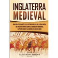 Inglaterra medieval: Una guía fascinante de la historia inglesa en la Edad Media, que incluye eventos como la conquista normanda, la peste negra y la