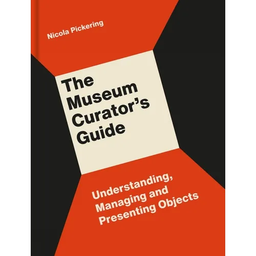 The Museum Curator's Guide: Understanding, Managing and Presenting Objects