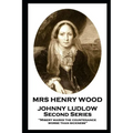 Mrs Henry Wood - Johnny Ludlow - Second Series: 'Misery marks the countenance worse than sickness''