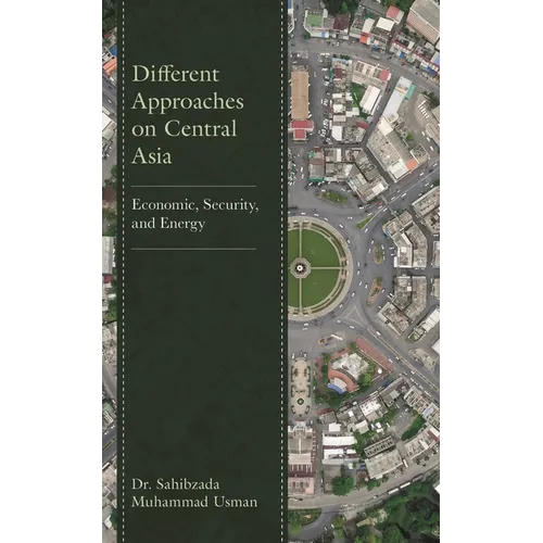 Different Approaches on Central Asia: Economic, Security, and Energy