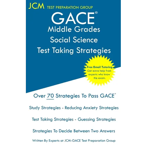 GACE Middle Grades Social Science - Test Taking Strategies: GACE 015 Exam - Free Online Tutoring - New 2020 Edition - The latest strategies to pass yo