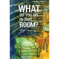 What Do You Do In That Room?