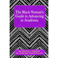 The Black Woman's Guide to Advancing in Academia