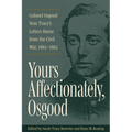 Yours Affectionately, Osgood: Colonel Osgood Vose Tracy's Letters Home from the Civil War, 1862-1865