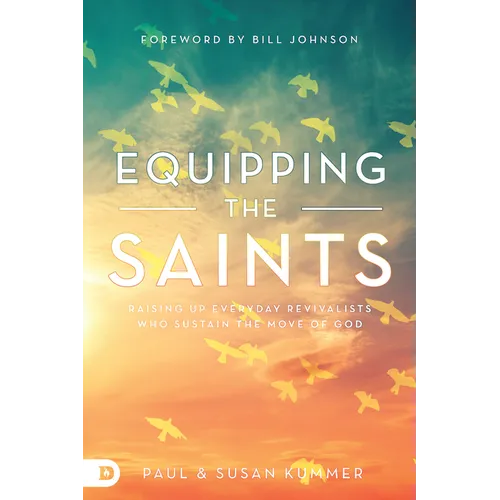 Equipping the Saints: Raising Up Everyday Revivalists Who Sustain the Move of God