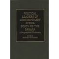 Political Leaders of Contemporary Africa South of the Sahara: A Biographical Dictionary