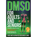 DMSO For Adults and Seniors: The Bible for Natural Healing Minimize Chronic Pain and Inflammation Increase Energy and Vitality with Protocols