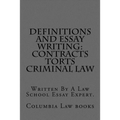 Definitions and Essay Writing: Contracts Torts Criminal law: Written By A Law School Essay Expert.