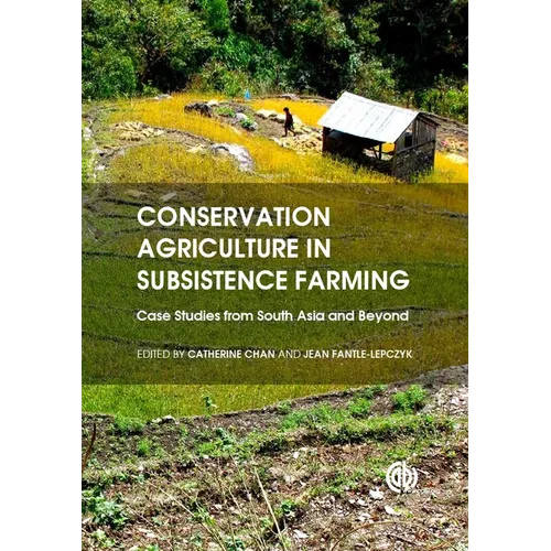 Conservation Agriculture in Subsistence Farming: Case Studies from South Asia and Beyond