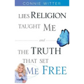 Lies Religion Taught Me and the Truth That Set Me Free