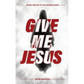 Give Me Jesus: An End-Time Cry to the Modern Church
