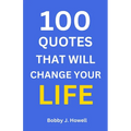 100 Quotes That Will Change Your Life: With Interpretation and Application to You